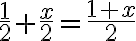 \frac12+\frac x 2=\frac{1+x}2